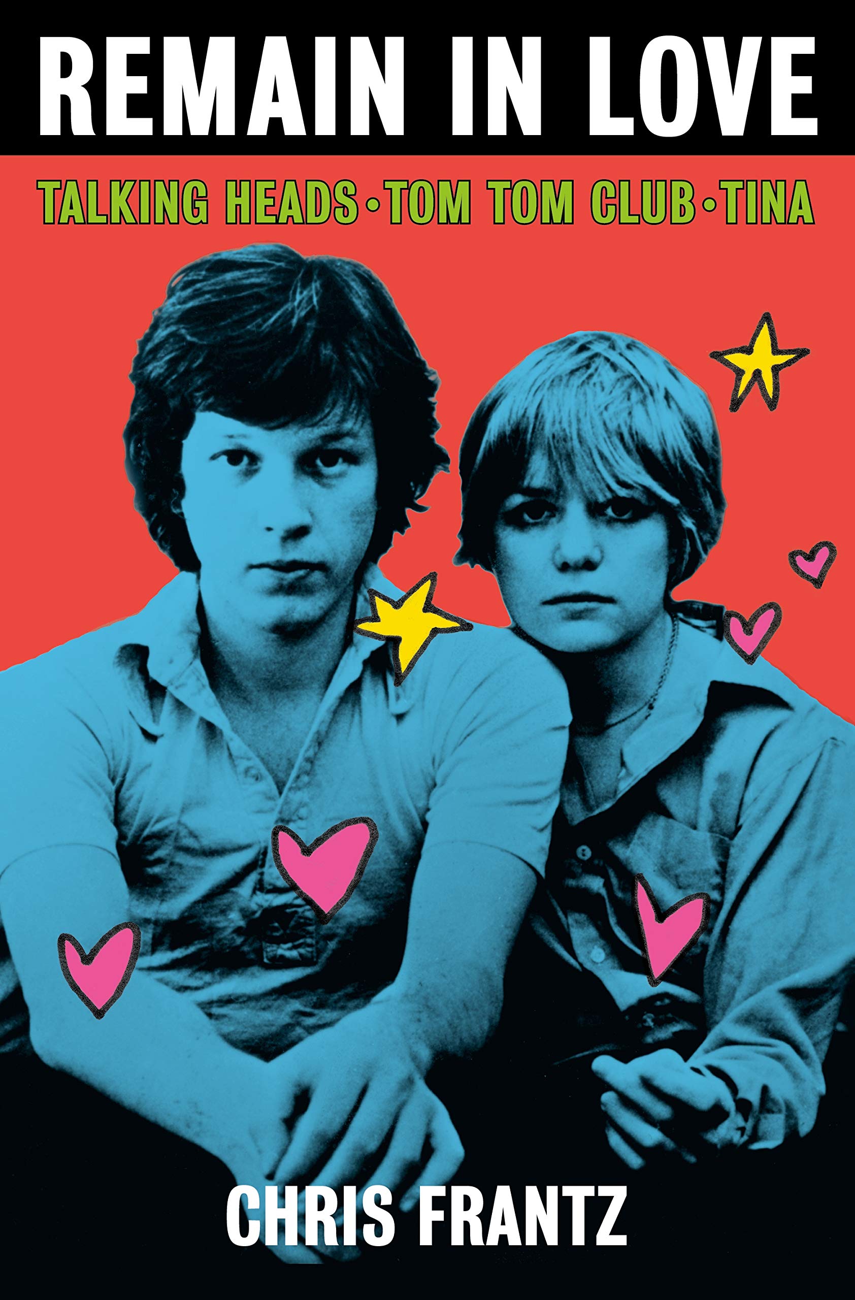 Remain in Love: Talking Heads, Tom Tom Club, Tina: Frantz, Chris